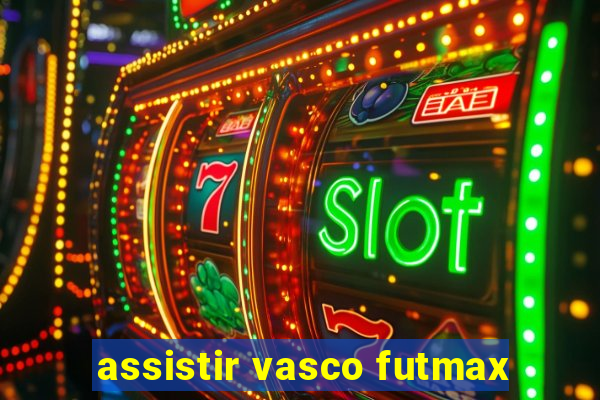 assistir vasco futmax